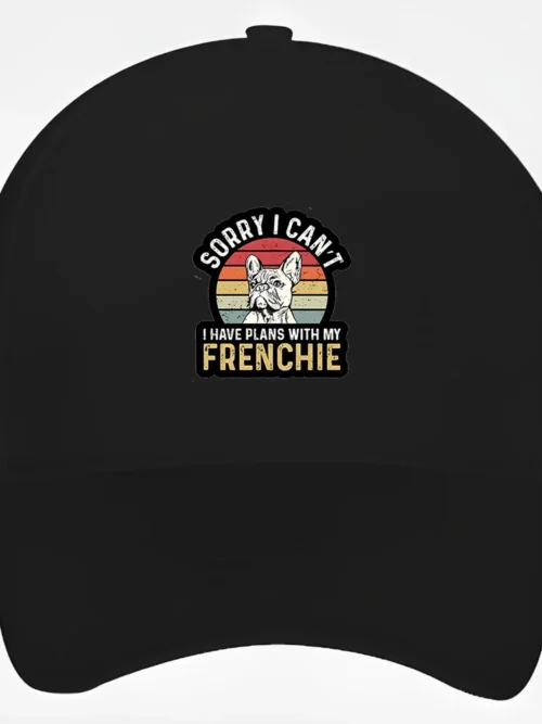 French Bulldog Baseball Cap #106 Sorry i can’t i have plans with my frenchie